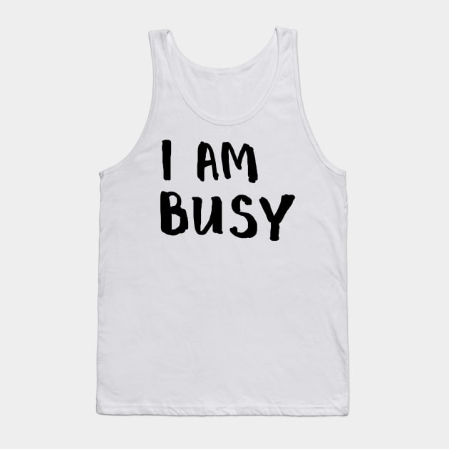 I am busy Tank Top by Ychty